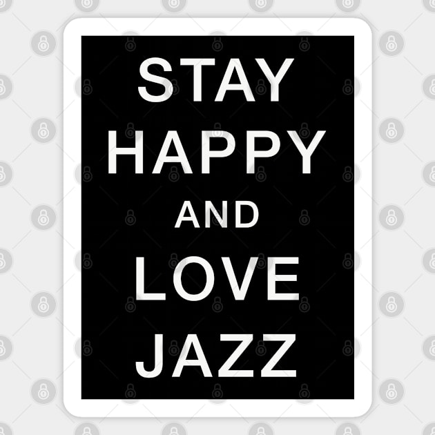 Stay Happy & Love Jazz Magnet by comecuba67